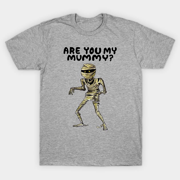 Are you my mummy t shirt on sale